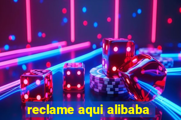 reclame aqui alibaba